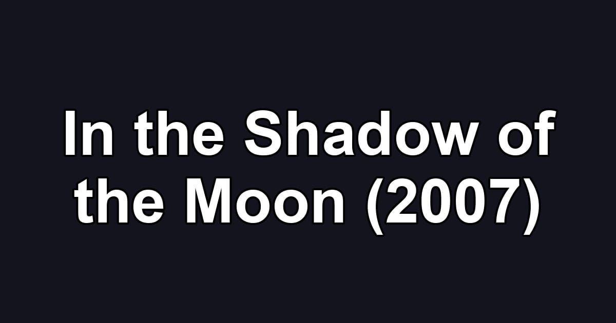 In the Shadow of the Moon (2007)