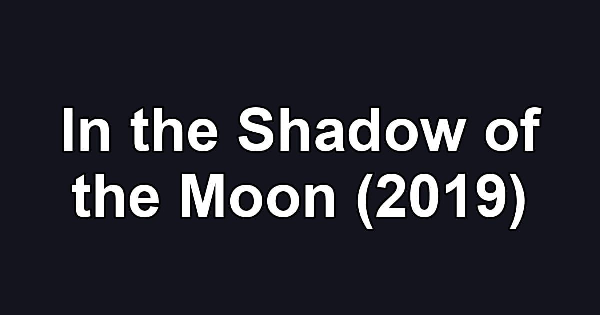 In the Shadow of the Moon (2019)