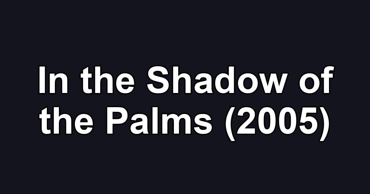 In the Shadow of the Palms (2005)