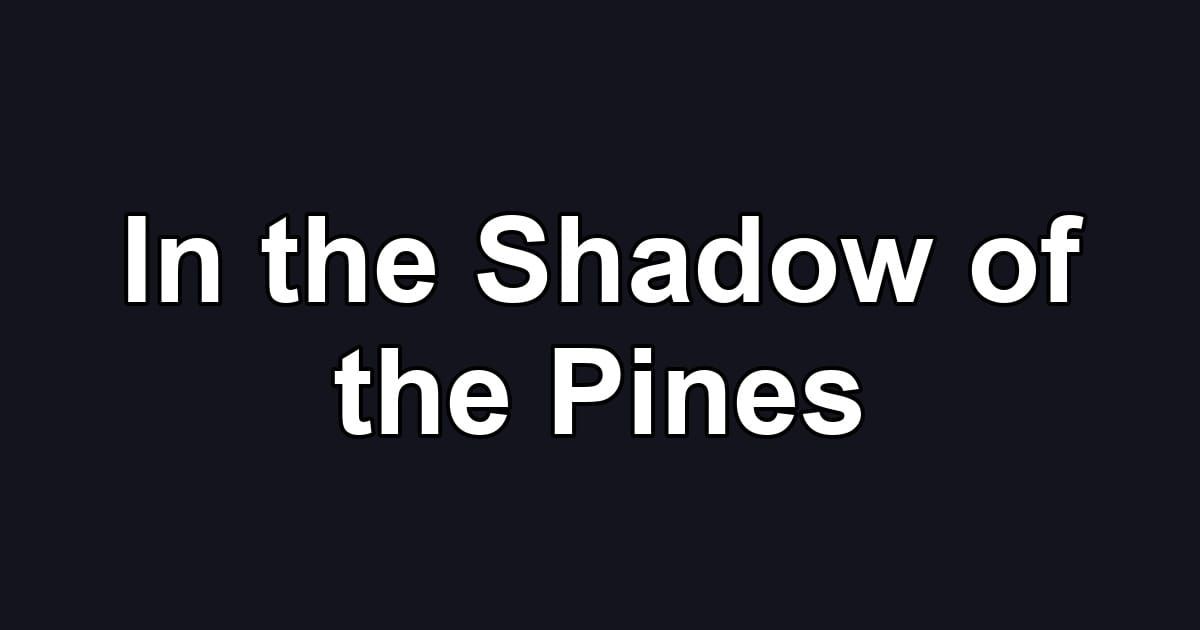 In the Shadow of the Pines