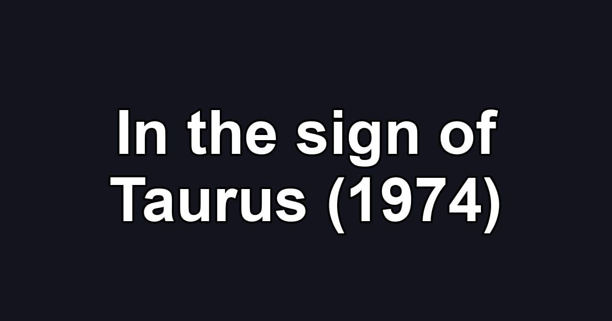 In the sign of Taurus (1974)