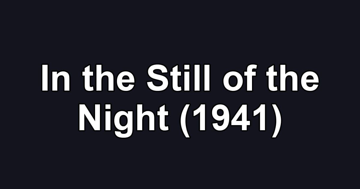 In the Still of the Night (1941)