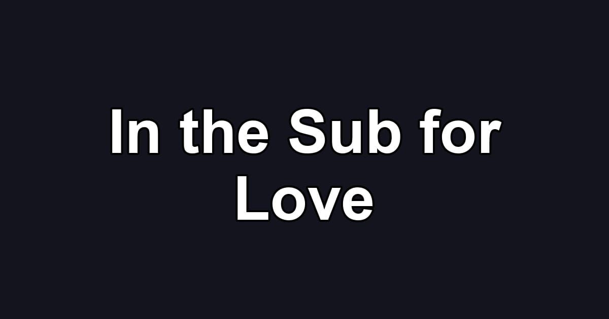 In the Sub for Love