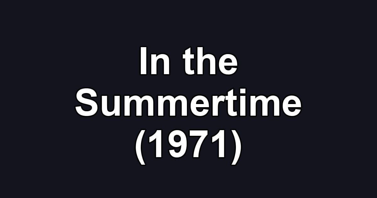 In the Summertime (1971)