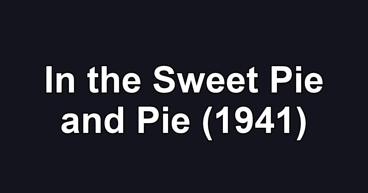 In the Sweet Pie and Pie (1941)