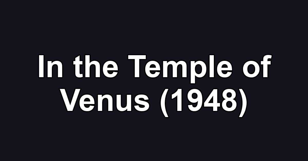 In the Temple of Venus (1948)