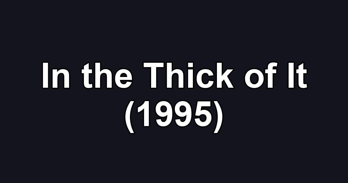 In the Thick of It (1995)