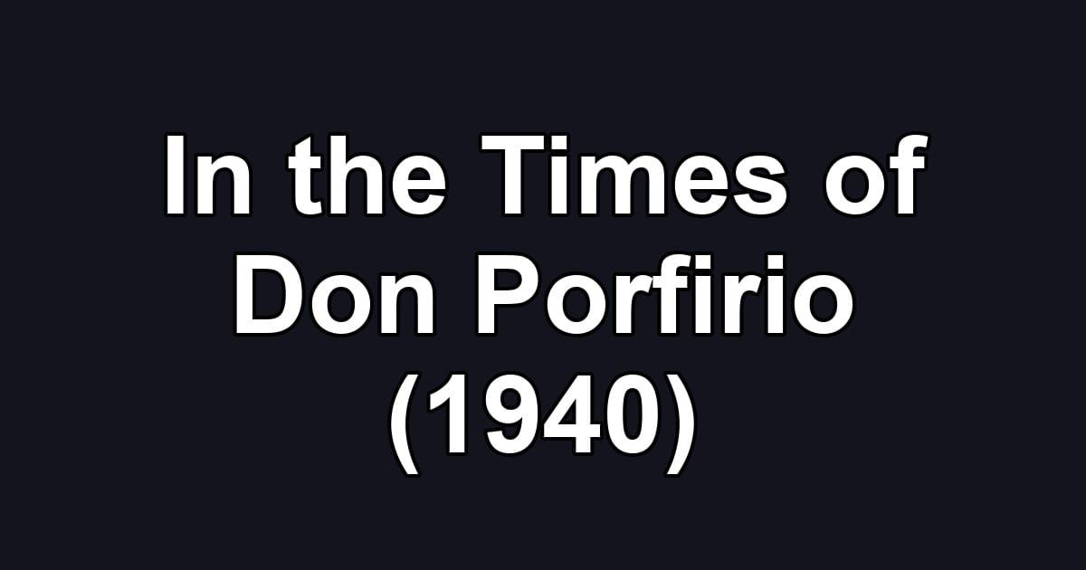 In the Times of Don Porfirio (1940)