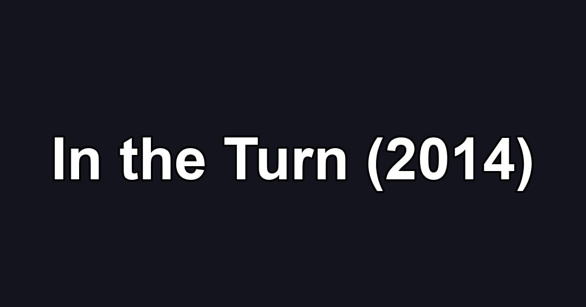 In the Turn (2014)