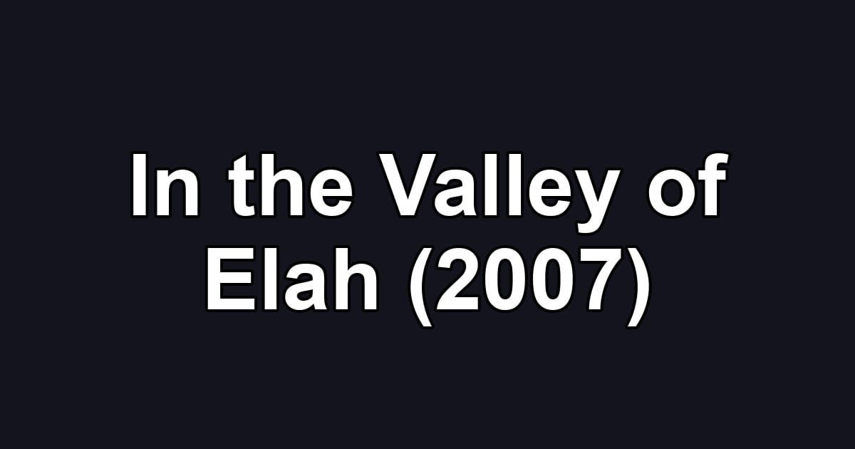 In the Valley of Elah (2007)