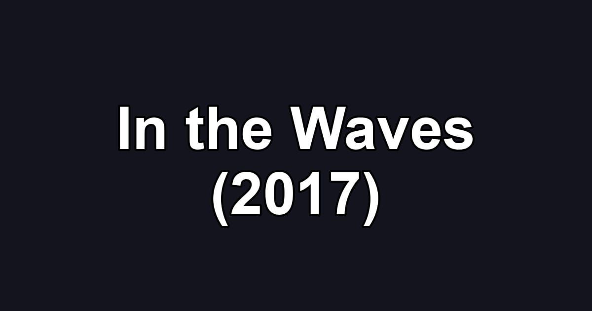 In the Waves (2017)