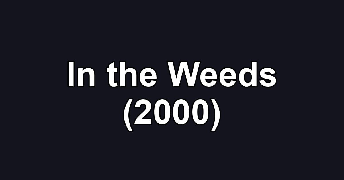 In the Weeds (2000)