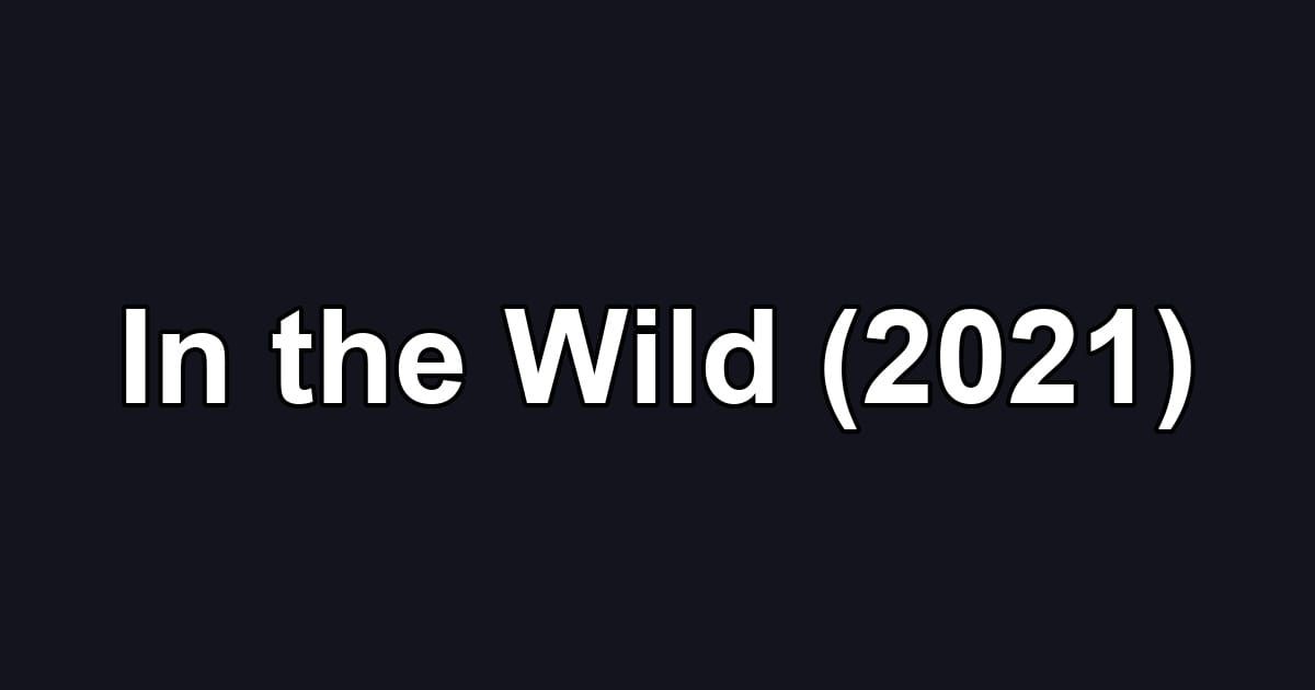In the Wild (2021)