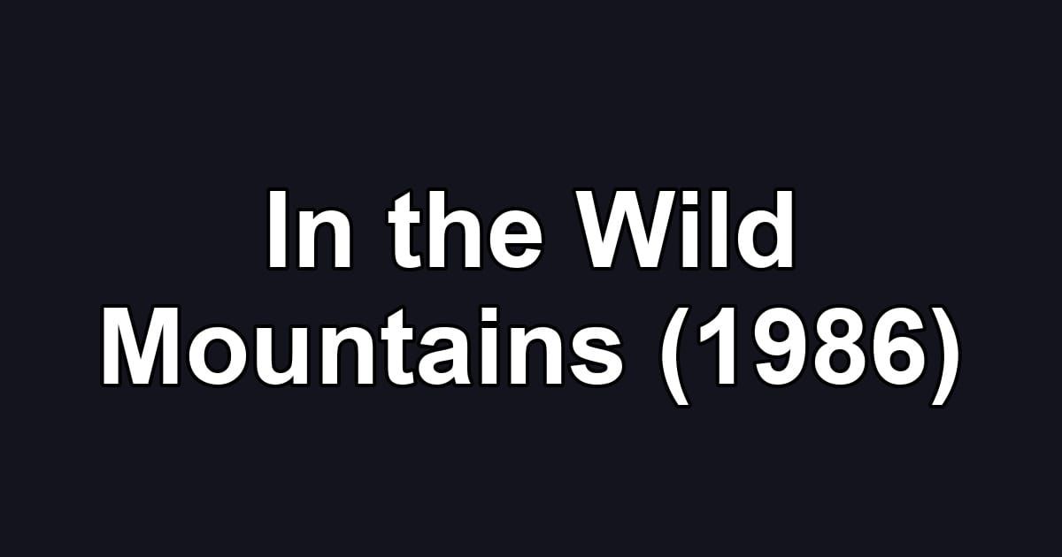 In the Wild Mountains (1986)
