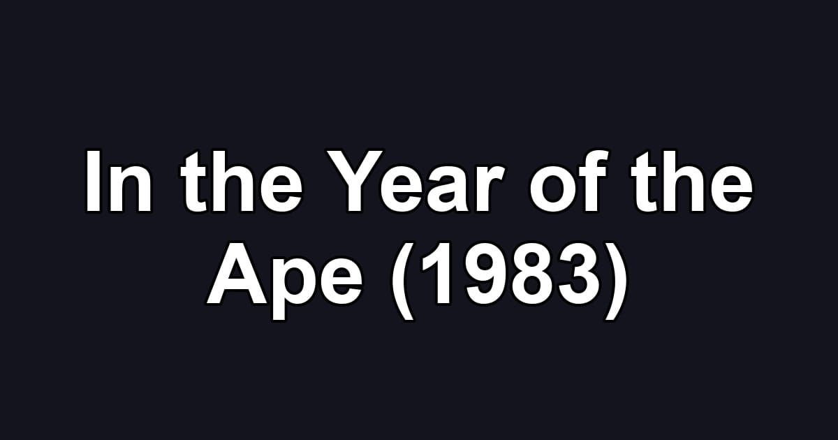 In the Year of the Ape (1983)