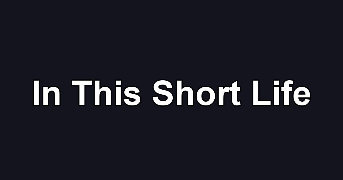 In This Short Life