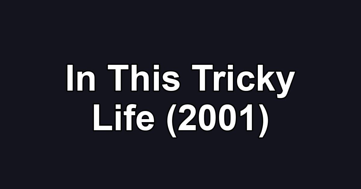 In This Tricky Life (2001)
