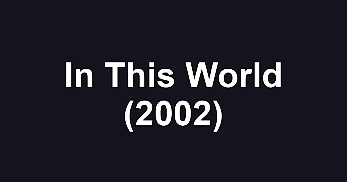 In This World (2002)