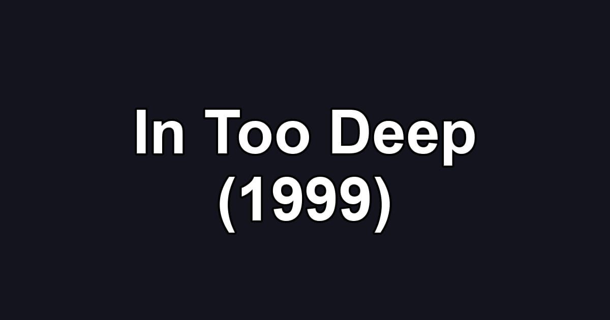 In Too Deep (1999)