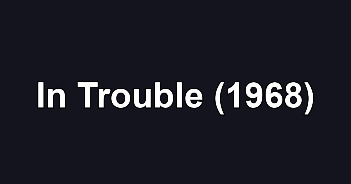 In Trouble (1968)