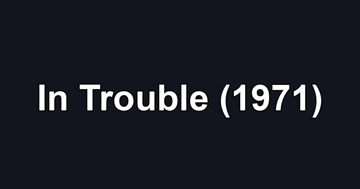 In Trouble (1971)