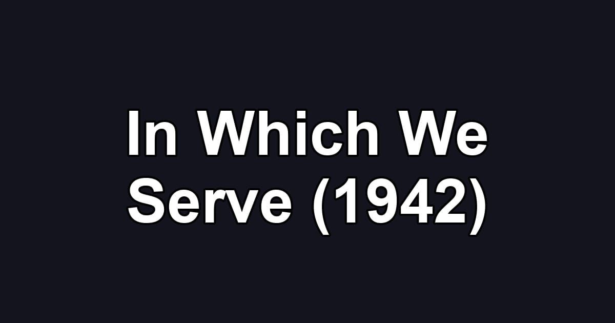In Which We Serve (1942)