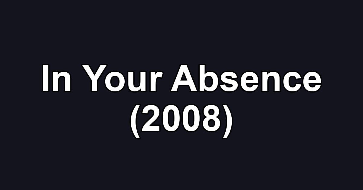 In Your Absence (2008)