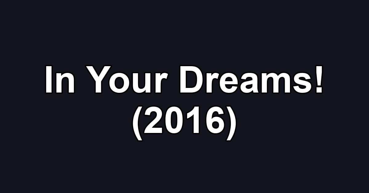 In Your Dreams! (2016)