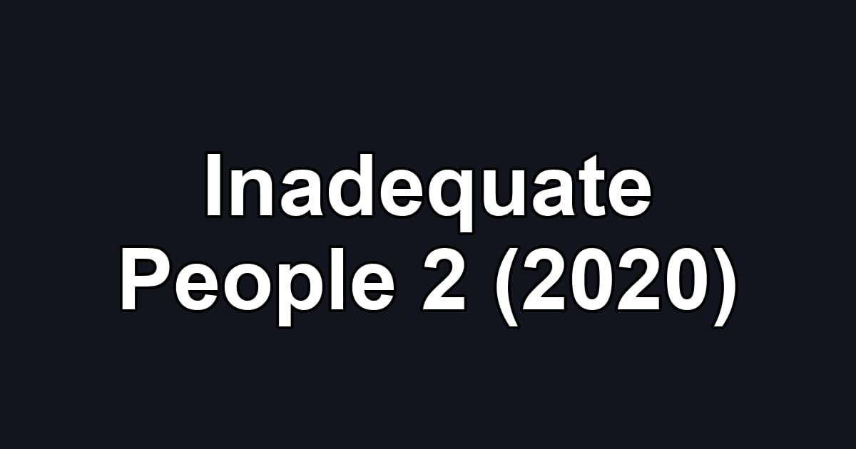 Inadequate People 2 (2020)