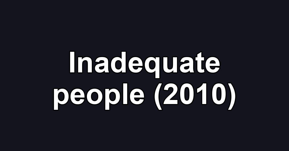 Inadequate people (2010)