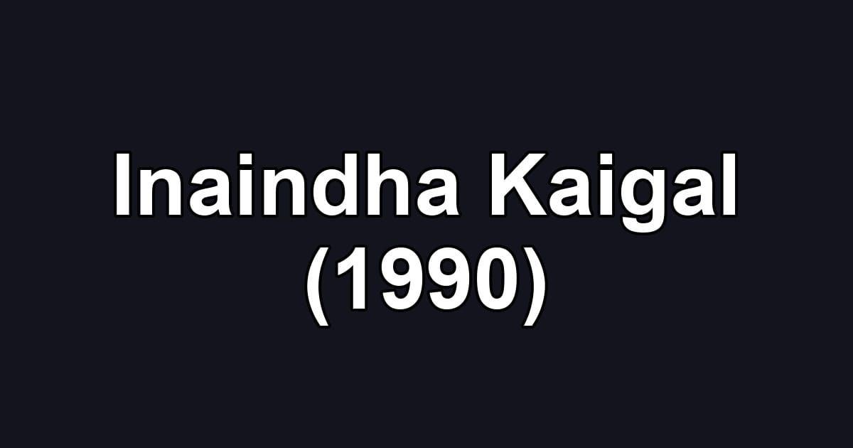 Inaindha Kaigal (1990)