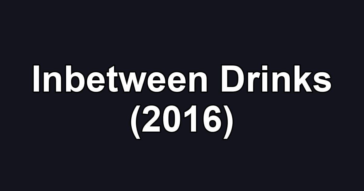 Inbetween Drinks (2016)