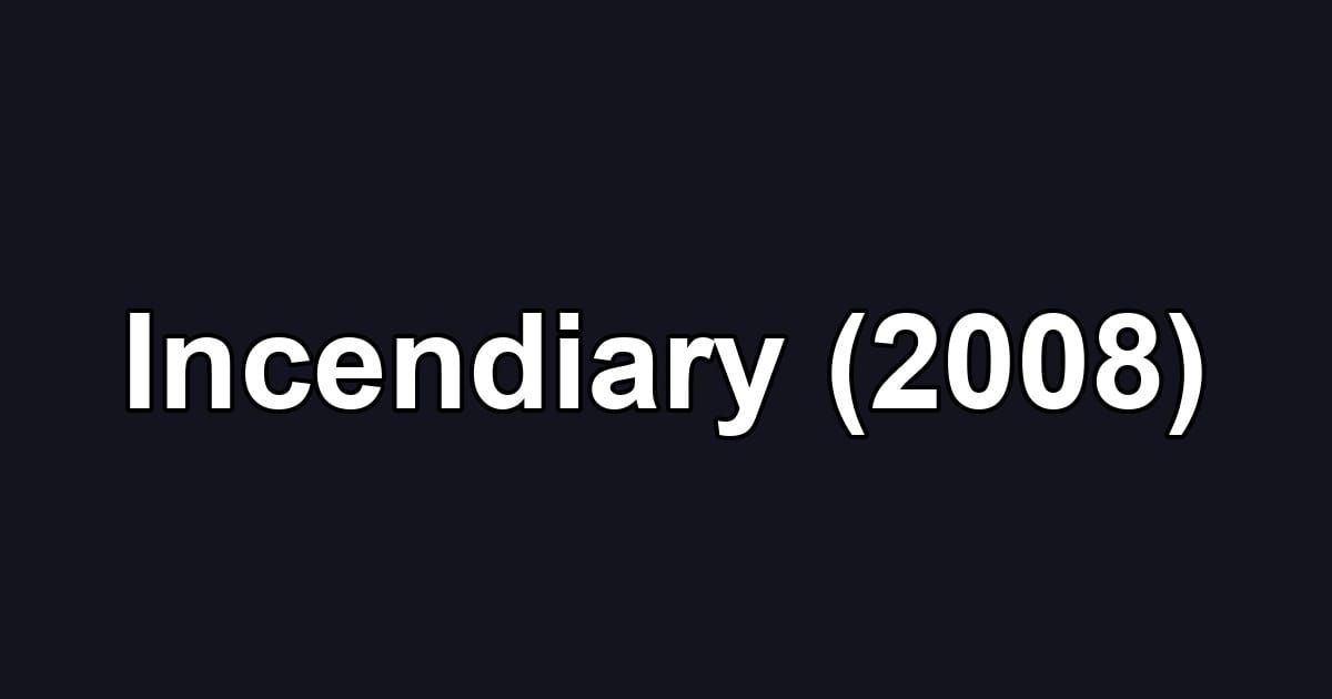 Incendiary (2008)