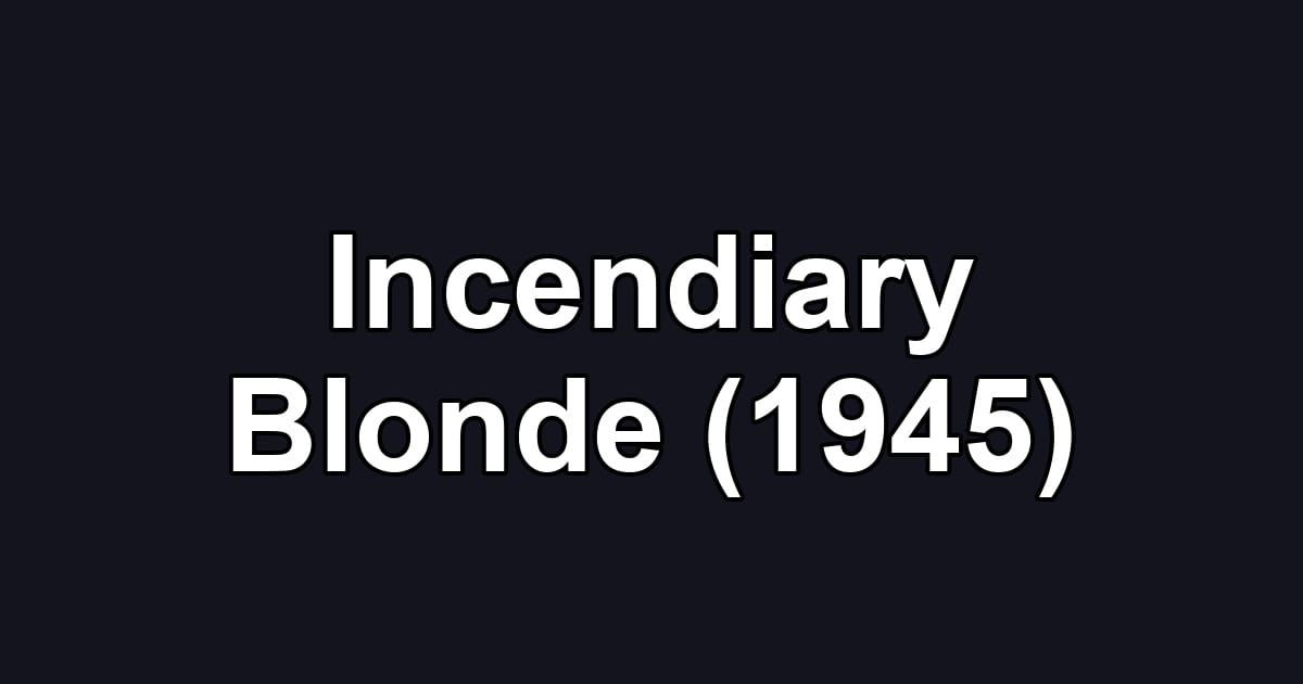 Incendiary Blonde (1945)