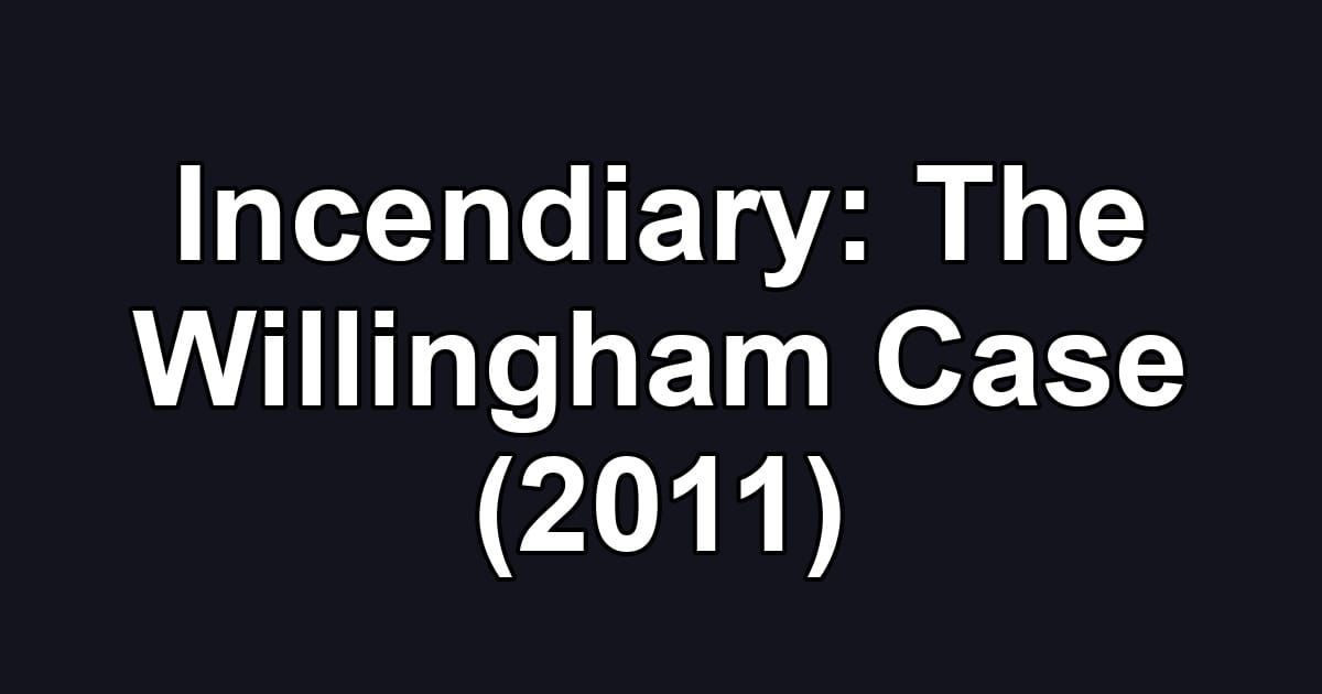 Incendiary: The Willingham Case (2011)