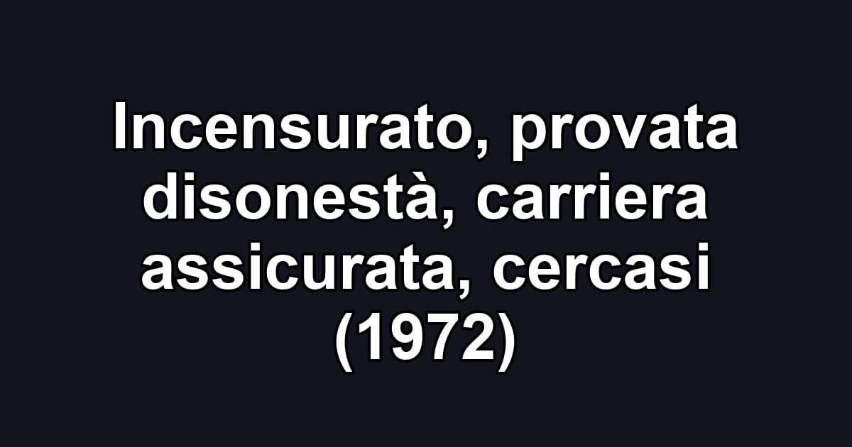 Incensurato, provata disonestà, carriera assicurata, cercasi (1972)