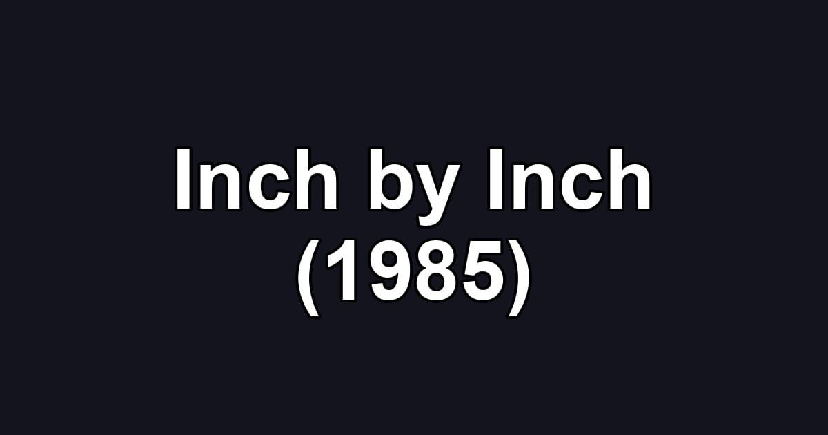 Inch by Inch (1985)