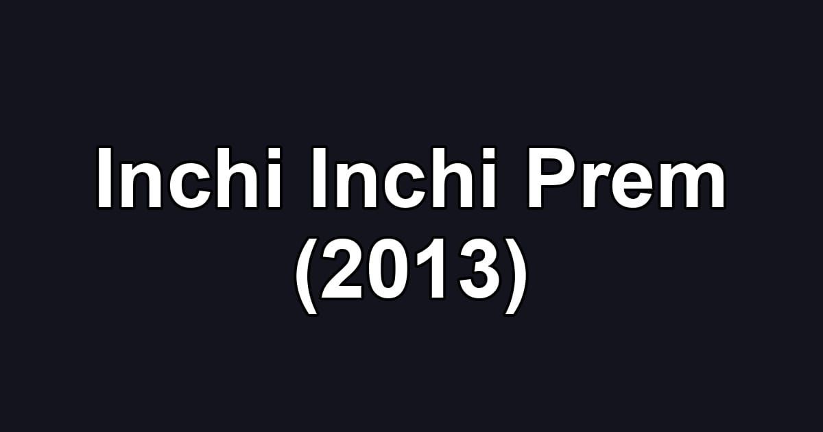 Inchi Inchi Prem (2013)