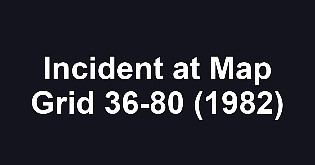 Incident at Map Grid 36-80 (1982)