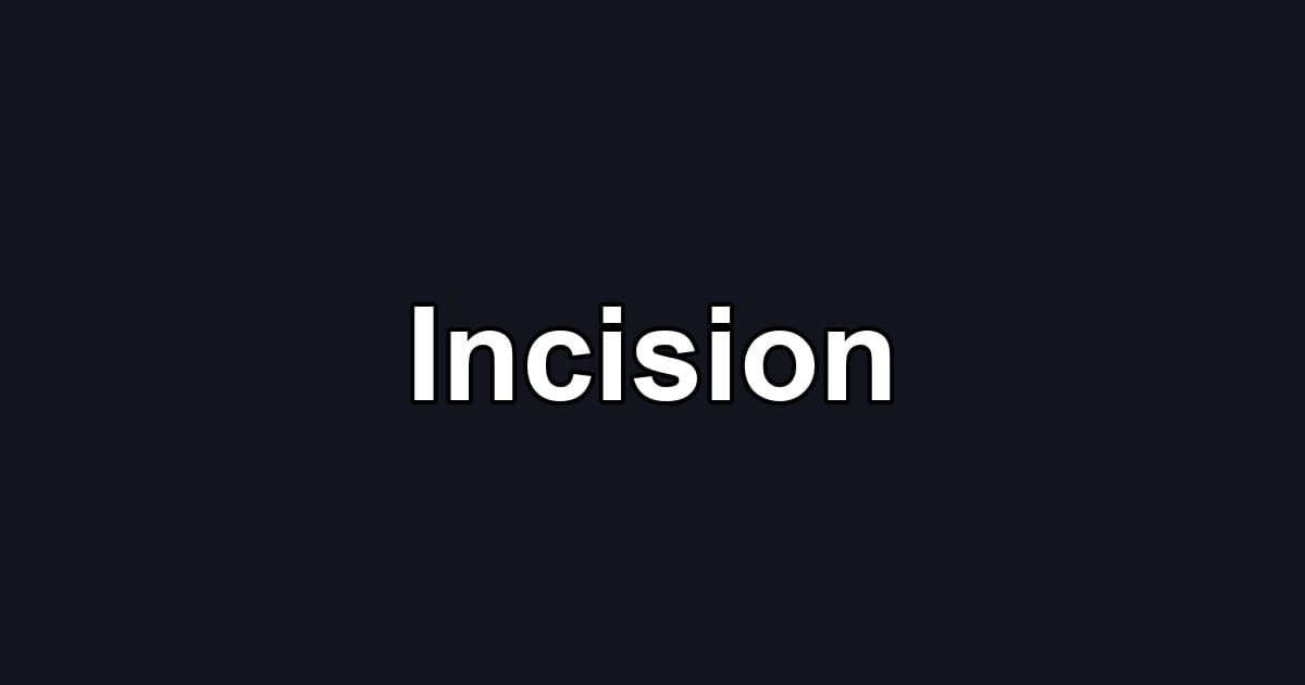 Incision