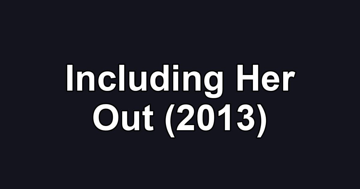 Including Her Out (2013)