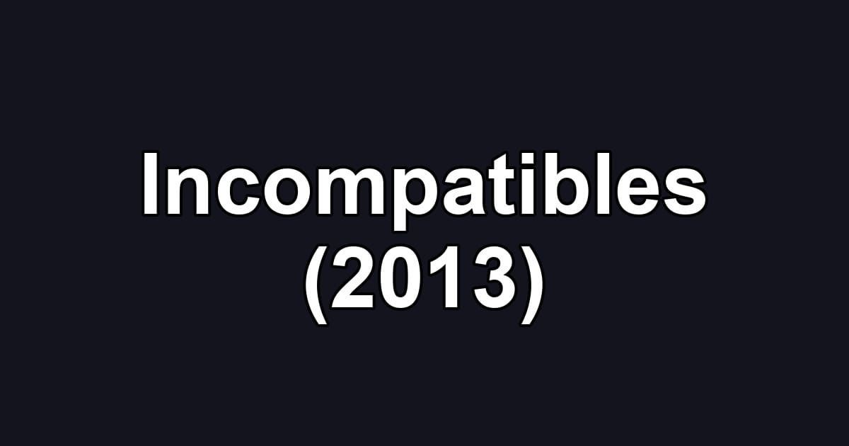Incompatibles (2013)