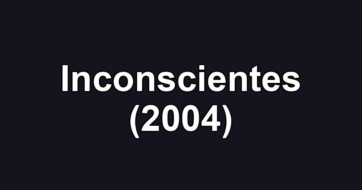 Inconscientes (2004)