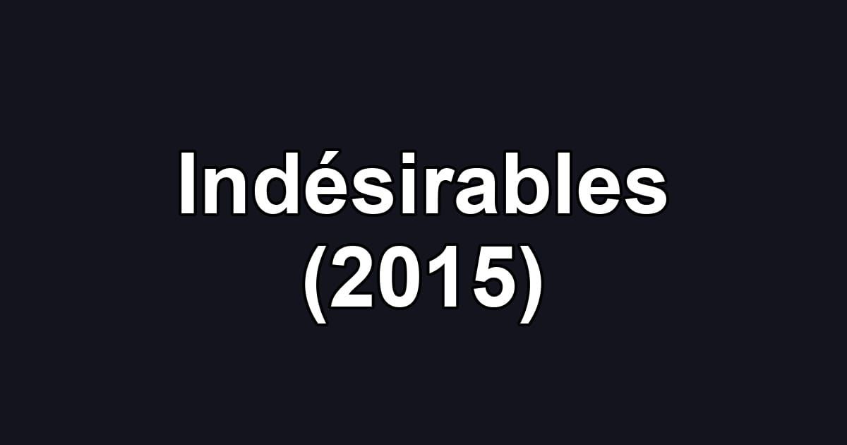 Indésirables (2015)
