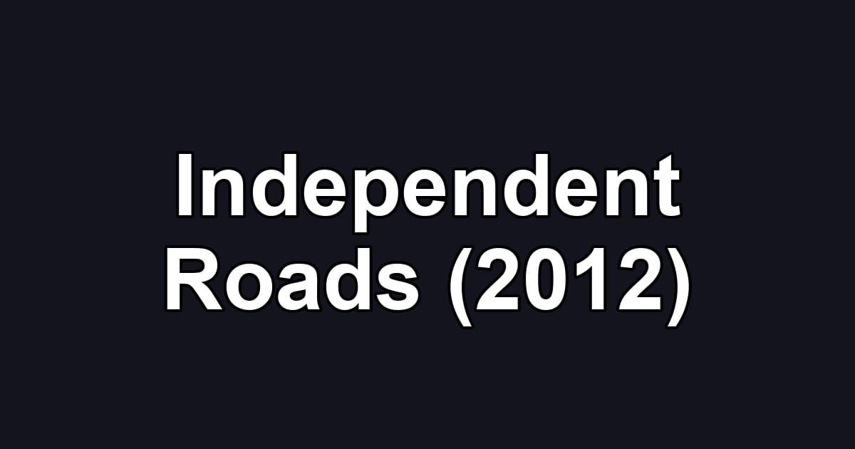 Independent Roads (2012)