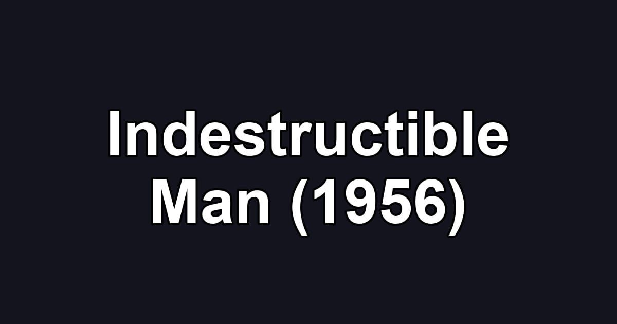 Indestructible Man (1956)