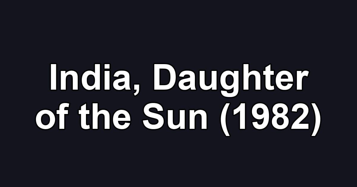 India, Daughter of the Sun (1982)