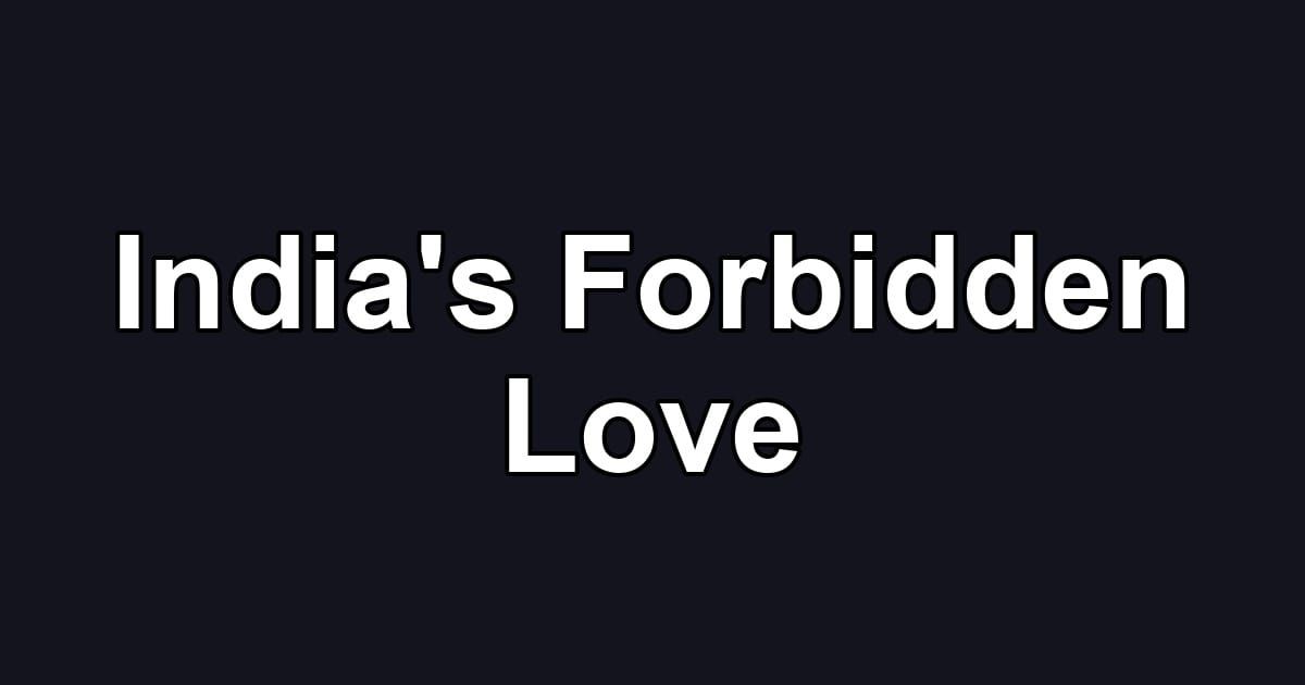 India's Forbidden Love