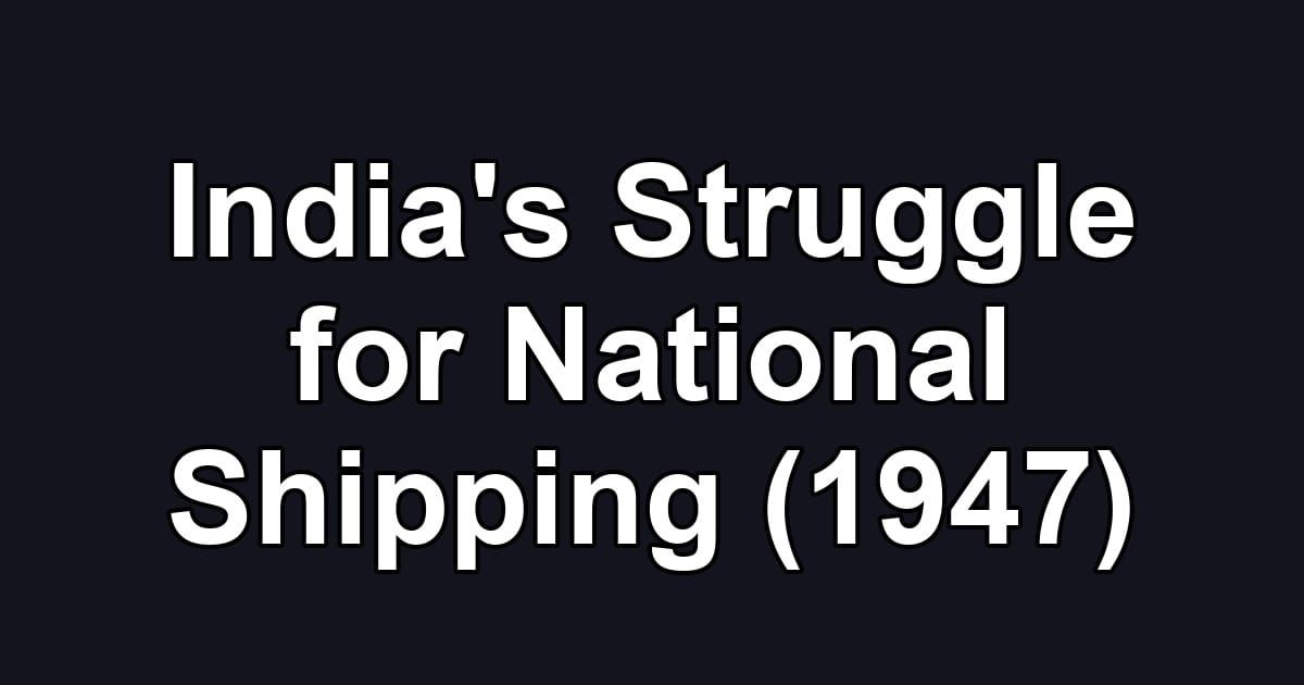 India's Struggle for National Shipping (1947)