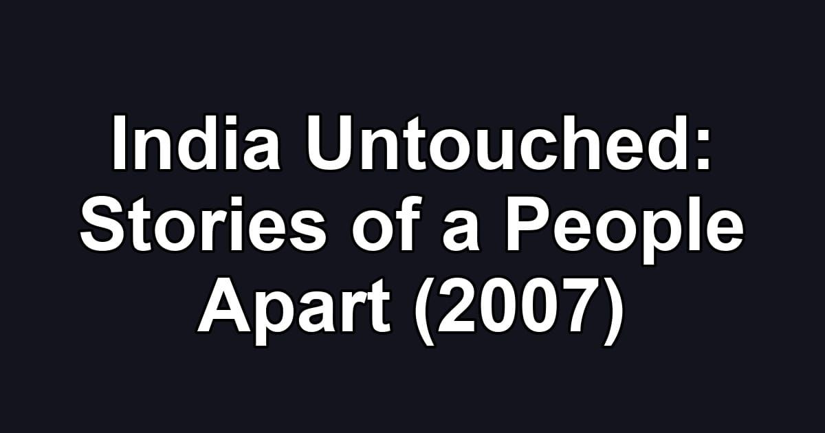 India Untouched: Stories of a People Apart (2007)
